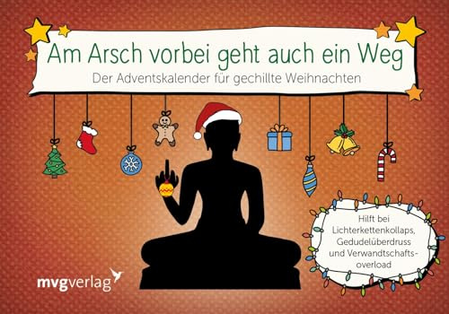 Am Arsch vorbei geht auch ein Weg: Der Adventskalender für gechillte Weihnachten. Hilft bei Lichterkettenkollaps, Gedudelüberdruss und Verwandtschaftsoverload