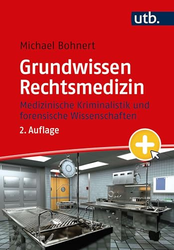 Grundwissen Rechtsmedizin: Medizinische Kriminalistik und forensische Wissenschaften mit eLearning-Kurs
