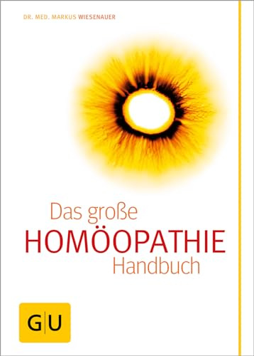 Homöopathie - Das große Handbuch: Ganzheitliche Gesundheit: Globuli, Dosierungen und Anwendungen im Überblick