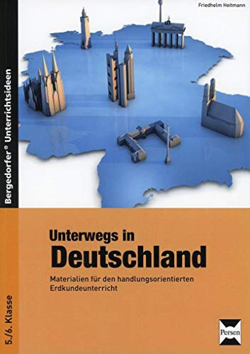 Unterwegs in Deutschland: Materialien für den handlungsorientierten Erdkundeunterricht (5. und 6. Klasse)