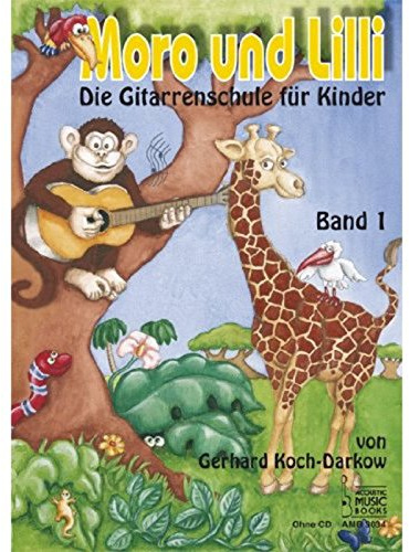 Moro und Lilli. Band 1. Ohne CD: Die Gitarrenschule für Kinder: Die Gitarrenschule für Kinder 1 (Moro und Lilli: Die Gitarrenschule für Kinder)