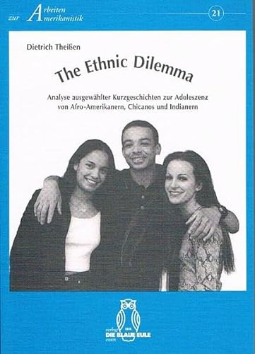 The Ethnic Dilemma: Analyse ausgewählter Kurzgeschichten zur Adoleszenz von Afro-Amerikanern, Chicanos und Indianern (Arbeiten zur Amerikanistik)