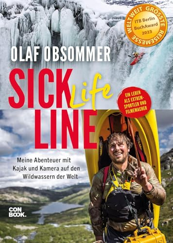 Sick Life Line: Meine Abenteuer mit Kajak und Kamera auf den Wildwassern der Welt – ein Leben als Extremsportler und Filmemacher