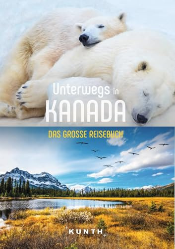 KUNTH Unterwegs in Kanada: Das große Reisebuch