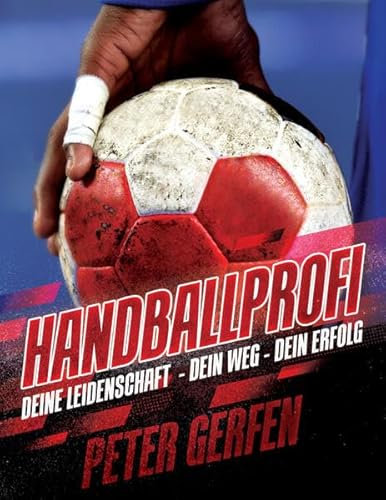 HANDBALLPROFI: Wie Du es mit cleverem Konzept, Spaß am Handball und den besten Tipps der größten Stars ganz nach oben schaffst