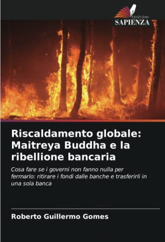 Riscaldamento globale: Maitreya Buddha e la ribellione bancaria: Cosa fare se i governi non fanno nulla per fermarlo: ritirare i fondi dalle banche e trasferirli in una sola banca