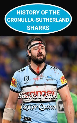 History of the Cronulla Sharks: Sharks of Steel captures the history from inception to the present day (The Legacy Series: A Comprehensive History of the NRL.)
