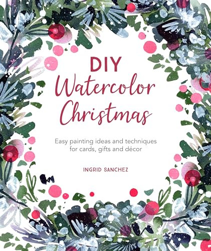 DIY Watercolor Christmas: Easy painting ideas and techniques for cards, gifts and décor: 3