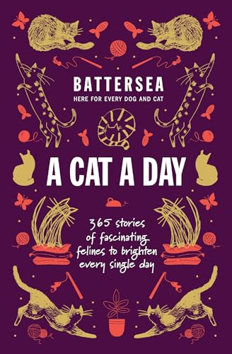 Battersea Dogs and Cats Home - A Cat a Day: 365 stories of fascinating felines to brighten every day