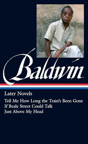 James Baldwin: Later Novels (LOA #272): Tell Me How Long the Train's Been Gone / If Beale Street Could Talk / Just Above My Head