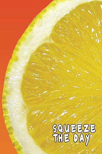 Squeeze the day: Notebook | 6 x 9 inches | Lined pages |120 pages.