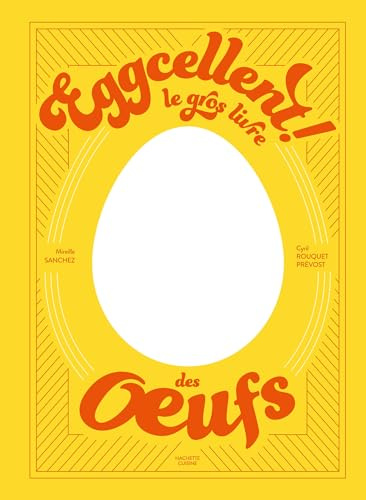 Eggcellent: Le gros livre des oeufs