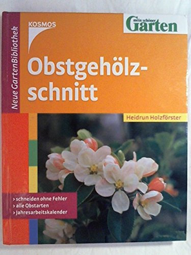 Obstgehölzschnitt. Schneiden ohne Fehler, alle Obstarten, Jahresarbeitskalender