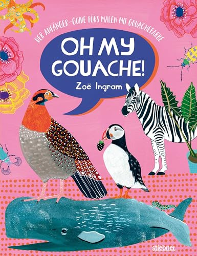 Oh My Gouache! Der Anfänger-Guide fürs Malen mit Gouachefarben. Farben mischen, Maltechniken lernen und 11 Projekte mit Goauche ausprobieren – für alle, die basteln, malen und zeichnen lieben!