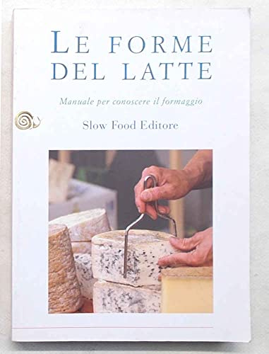 Le forme del latte. Manuale per conoscere il formaggio