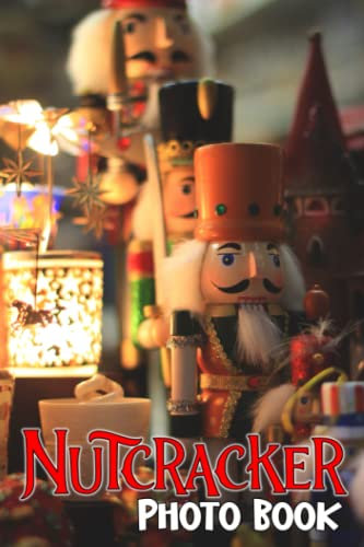 Nutcracker Photo Book: Dolls Soldier Colorful Pictures For All Ages To Have Fun And Relax | Gift Idea For Birthday