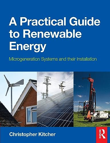 A Practical Guide to Renewable Energy: Microgeneration systems and their Installation