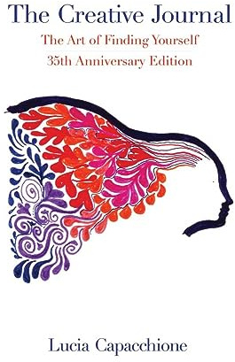 The Creative Journal: The Art of Finding Yourself: 35th Anniversary Edition