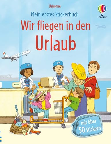 Mein erstes Stickerbuch: Wir fliegen in den Urlaub: Stickerheft mit über 50 Stickern – Texte werden mithilfe der Sticker vervollständigt – für Kinder ab 4 Jahren (Meine ersten Stickerbücher)