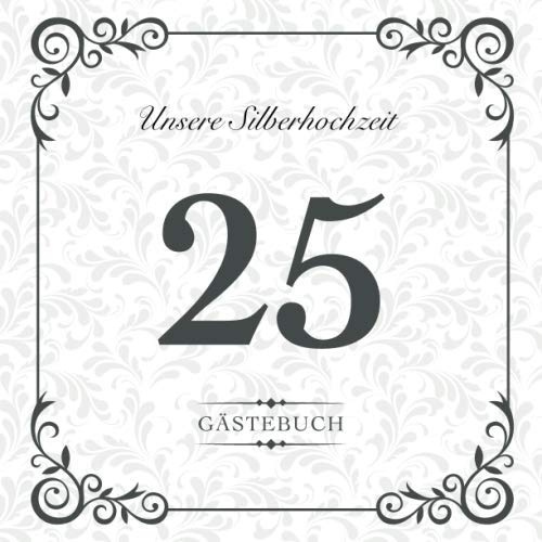 Unsere Silberhochzeit 25 Gästebuch: Zum 25. Hochzeitstag | Perfekt für das Eintragen kreativer Glückwünsche, Sprüche und Fotos | Für 30 bis 60 Gäste | Coverdesign: Zahl auf hellem Stuckmuster