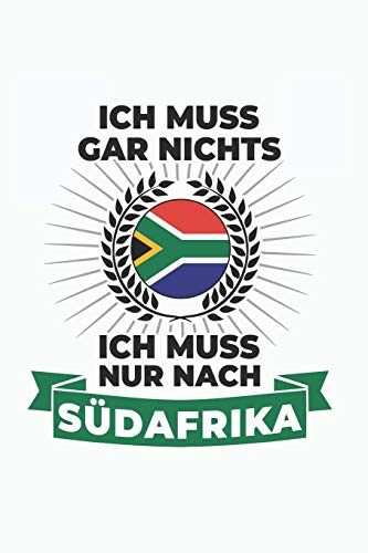 Südafrika Notizbuch: Ich Muss Gar Nichts - Ich Muss Nur Nach Südafrika / 6x9 Zoll / 120 linierte Seiten