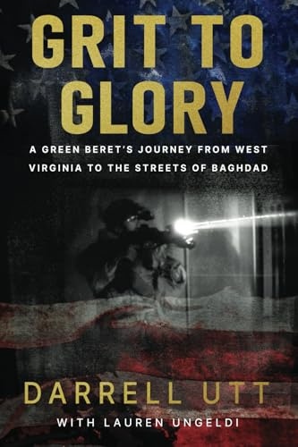Grit to Glory: A Green Beret's Journey from West Virginia to the Streets of Baghdad
