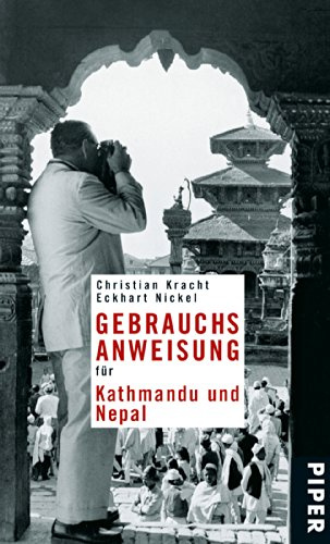 Gebrauchsanweisung für Kathmandu und Nepal (Piper Gebrauchsanweisungen, Band 27564)
