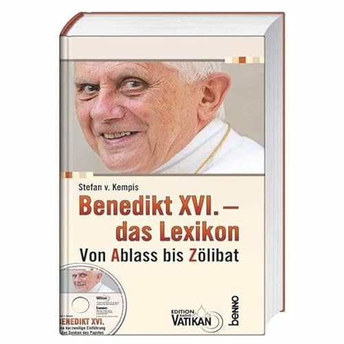 Benedikt XVI. - das Lexikon: Von Ablass bis Zölibat