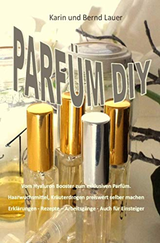 Parfüm DIY: Und andere Kosmetika selber machen