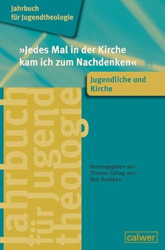 Jahrbuch für Jugendtheologie Band 4: 'Jedes Mal in der Kirche kam ich zum Nachdenken': Jugendliche und Kirche (Jahrbuch für Jugentheologie)