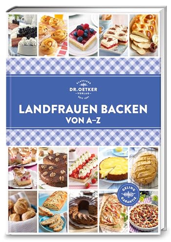 Landfrauen backen von A–Z: Duftendes Gebäck wie vom Land. Tradition und Heimatliebe sorgen für süße Genüsse, die auf der Zunge zergehen. (A-Z Reihe)