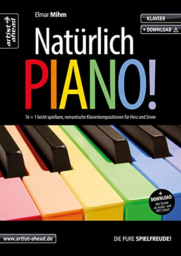 Natürlich Piano! 16 + 1 leicht spielbare, romantische Klavierstücke für Herz & Sinne (inkl. Audio-Download). Gefühlvolle, emotionale Spielstücke für Klavier. Klaviernoten für Anfänger.