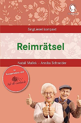 Beschäftigung bei Demenz – Reimrätsel – Reime für Senioren: Die beliebtesten Beschäftigungsideen für Senioren (SingLiesel Kompakt. Beschäftigung und ... für Senioren. Auch mit Demenz, Band 4)