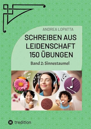 Schreiben aus Leidenschaft - 150 Übungen: Band 2: Sinnestaumel