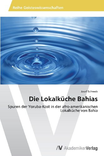 Die Lokalküche Bahias: Spuren der Yoruba-Kost in der afro-amerikanischen Lokalküche von Bahia