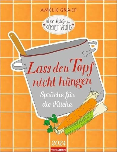Der Kleine Küchenfreund Kalender 2024. Fröhlicher Küchen-Kalender mit Illustrationen von Amélie Graef und Sprüchen aus der beliebten Kochbuch-Reihe. Wandkalender mit Witz für Hobbyköche!