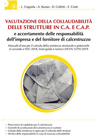 Valutazione collaudabilità delle strutture in C.A. e C.A.P. e accertamento delle responsabilità dell'impresa e del fornitore di calcestruzzo. Manuale d’uso per il calcolo della resistenza struttur...