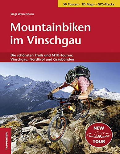 Mountainbiken im Vinschgau. Die schönsten Trails und MTB-Touren: Vinschgau, Nordtirol und Graubünden: Die schönsten MTB-Touren: Vinschgau, Nordtirol und Graubünden