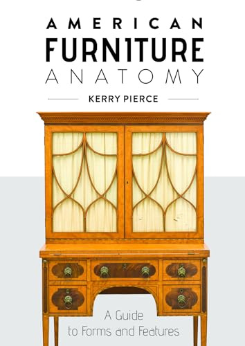 American Furniture Anatomy: A Guide to Forms and Features