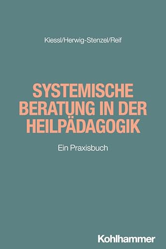Systemische Beratung in der Heilpädagogik: Ein Praxisbuch