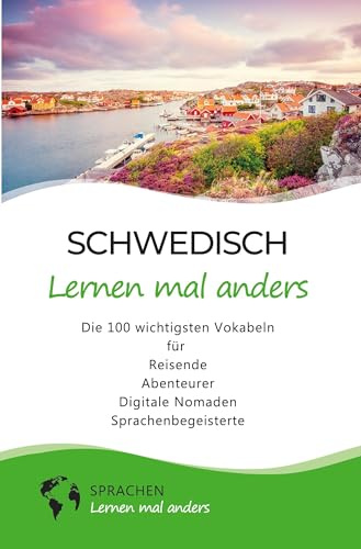 Schwedisch lernen mal anders - Die 100 wichtigsten Vokabeln: Für Reisende, Abenteurer, Digitale Nomaden, Sprachenbegeisterte (Mit 100 Vokabeln um die Welt)