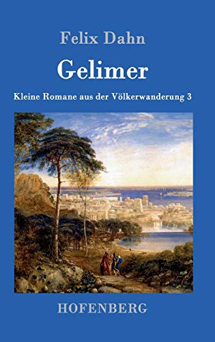 Gelimer: Kleine Romane aus der Völkerwanderung Band 3