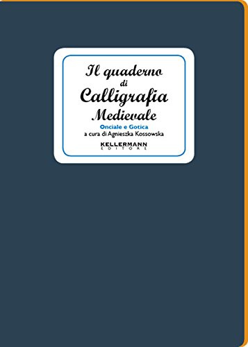 Il quaderno di calligrafia medievale. Onciale e gotica