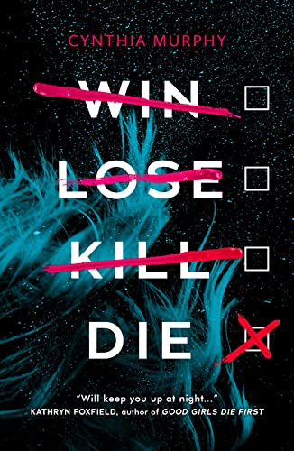Win Lose Kill Die - a page-turning YA academic thriller for Karen McManus fans from TikTok CEO of plot twists Cynthia Murphy
