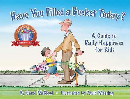 Have You Filled a Bucket Today?: A Guide to Daily Happiness for Kids: A Guide to Daily Happiness for Kids: 10th Anniversary Edition (Bucketfilling Books)