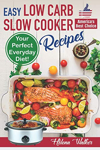 Easy Low Carb Slow Cooker Recipes: Best Healthy Low Carb Crock Pot Recipe Cookbook for Your Perfect Everyday Diet! (low carb chicken soup, ribs, pork ... cake recipes) (Slow Cooker Cookbook, Band 2)