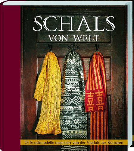 Schals von Welt: 23 Strickmodelle inspiriert von der Vielfalt der Kulturen.