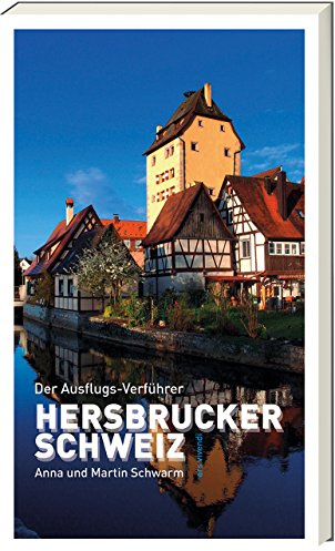 Hersbrucker Schweiz Reiseführer: Ausflugsverführer - Wandern, Entdecken & Genießen in Frankens Naturparadies - Über 100 Wander- und Freizeittipps