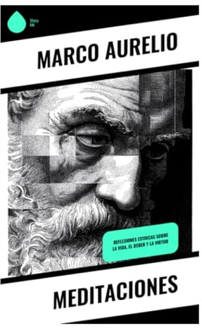 Meditaciones: Estoicismo, autodisciplina y serenidad ante la adversidad en la filosofía moral antigua