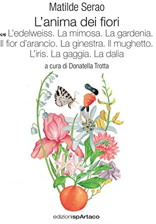 L'anima dei fiori. L' edelweiss. La mimosa. La gardenia. Il fior d’arancio. La ginestra. Il mughetto. L’iris. La gaggia. La dalia (Vol. 6)